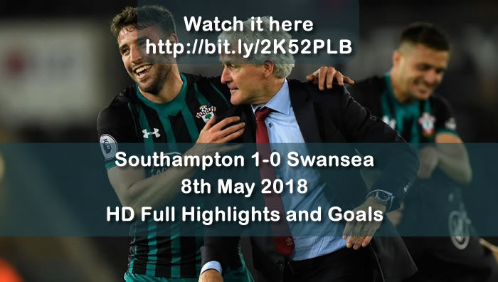 Southampton 1-0 Swansea | 8th May 2018 | HD Full Highlights and Goals