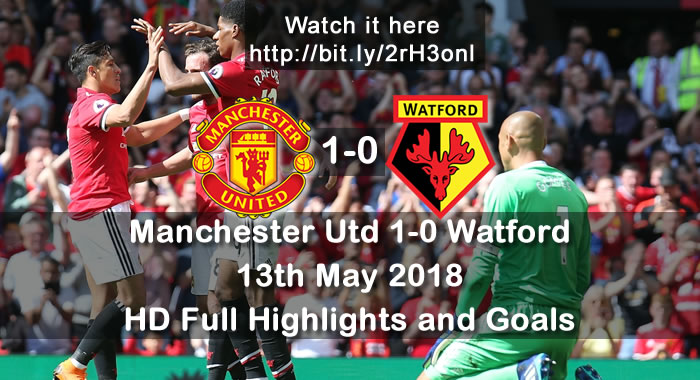 Manchester Utd 1-0 Watford | 13th May 2018 | HD Full Highlights and Goals
