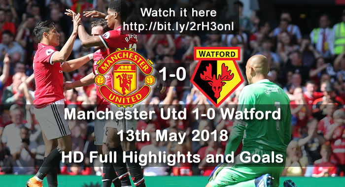 Manchester Utd 1-0 Watford | 13th May 2018 | HD Full Highlights and Goals
