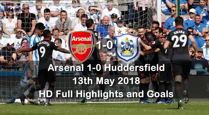 Arsenal 1-0 Huddersfield | 13th May 2018 | HD Full Highlights and Goals