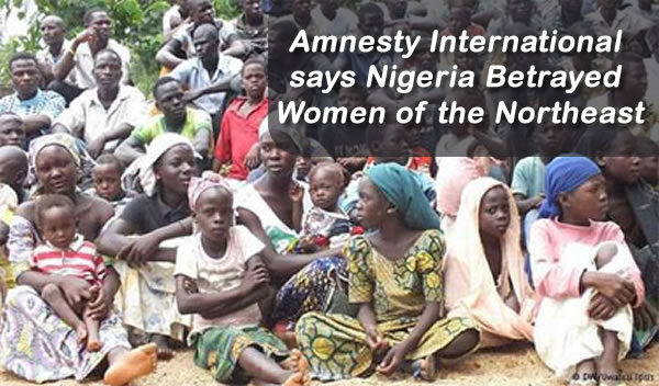 Amnesty International says Nigeria Betrayed Women of the Northeast