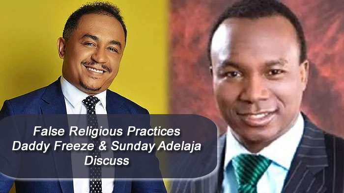 False Religious Practices, a Discussion with Daddy Freeze and Dr. Sunday Adelaja