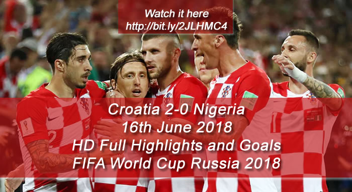 Croatia 2-0 Nigeria | 16th June 2018 | HD Full Highlights and Goals - FIFA World Cup Russia 2018