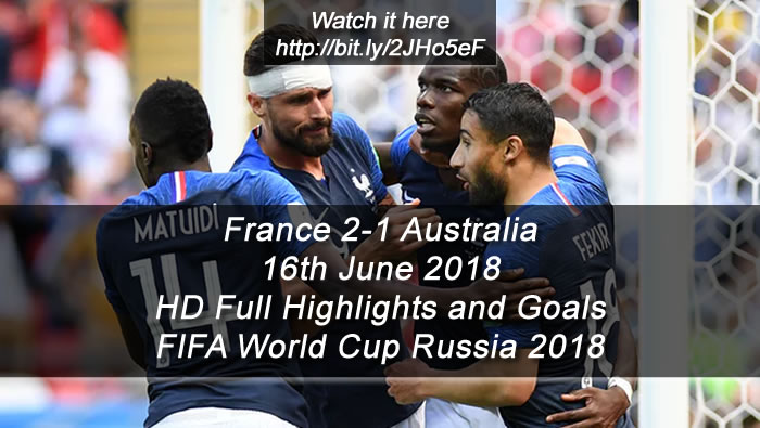 France 2-1 Australia | 16th June 2018 | HD Full Highlights and Goals - FIFA World Cup Russia 2018