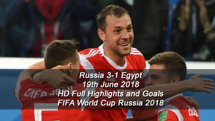 Russia 3-1 Egypt | 19th June 2018 | HD Full Highlights and Goals - FIFA World Cup Russia 2018