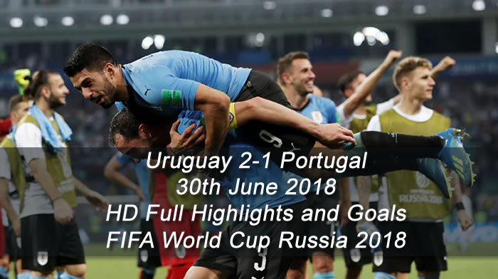 Uruguay 2-1 Portugal | 30th June 2018 | HD Full Highlights and Goals - FIFA World Cup Russia 2018
