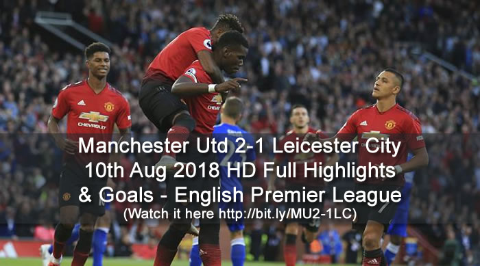 Manchester Utd 2-1 Leicester City | 10th Aug 2018 | HD Full Highlights and Goals - English Premier League