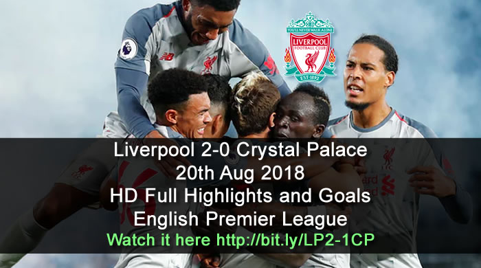Liverpool 2-0 Crystal Palace | 20th Aug 2018 | HD Full Highlights and Goals - English Premier League