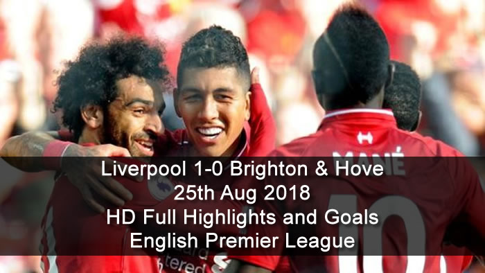 Liverpool 1-0 Brighton & Hove | 25th Aug 2018 | HD Full Highlights and Goals - English Premier League