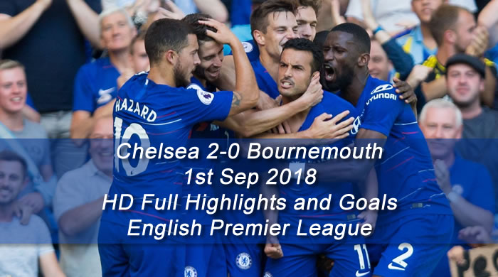 Chelsea 2-0 Bournemouth | 1st Sep 2018 | HD Full Highlights and Goals - English Premier League