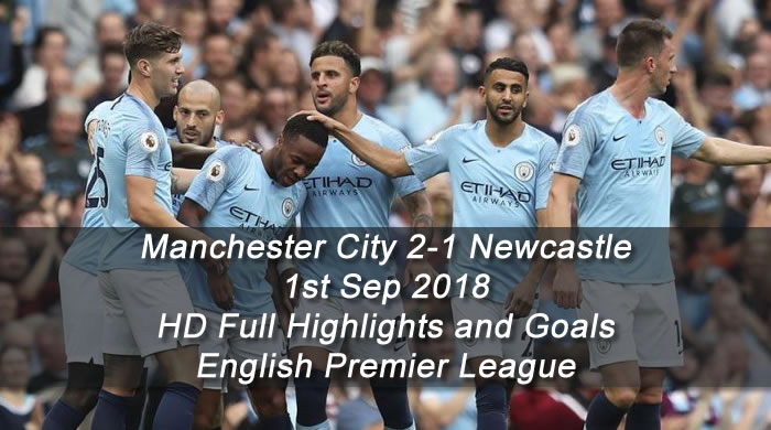 Manchester City 2-1 Newcastle | 1st Sep 2018 | HD Full Highlights and Goals - English Premier League