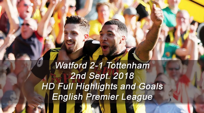 Watford 2-1 Tottenham | 2nd Sept. 2018 | HD Full Highlights and Goals - English Premier League