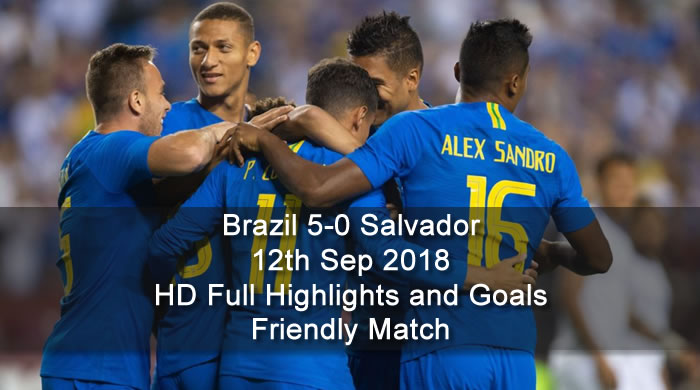 Brazil 5-0 Salvador | 12th Sep 2018 | HD Full Highlights and Goals - Friendly Match