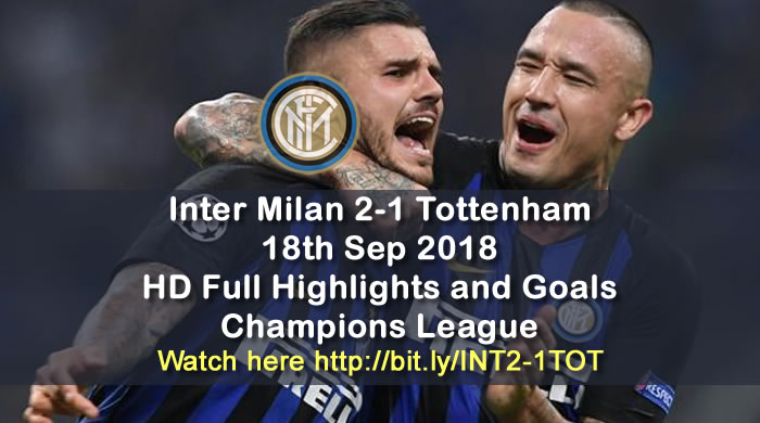 Inter Milan 2-1 Tottenham | 18th Sep 2018 | HD Full Highlights and Goals - Champions League