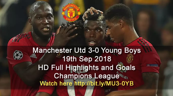 Manchester Utd 3-0 Young Boys | 19th Sep 2018 | HD Full Highlights and Goals - Champions League