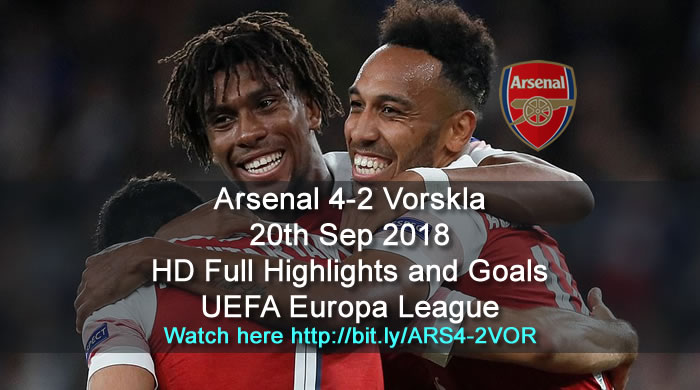 Arsenal 4-2 Vorskla | 20th Sep 2018 | HD Full Highlights and Goals - UEFA Europa League