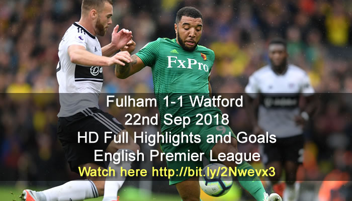 Fulham 1-1 Watford | 22nd Sep 2018 | HD Full Highlights and Goals - English Premier League