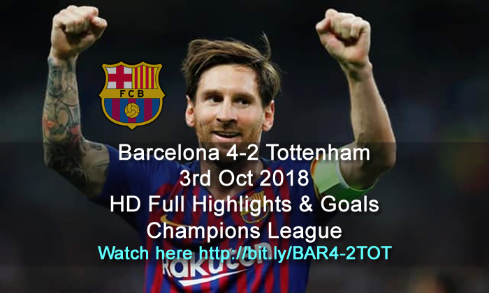 Barcelona 4-2 Tottenham | 3rd Oct 2018 | HD Full Highlights & Goals - Champions League
