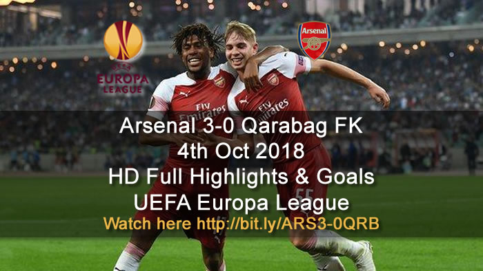 Arsenal 3-0 Qarabag FK | 4th Oct 2018 | HD Full Highlights & Goals - UEFA Europa League