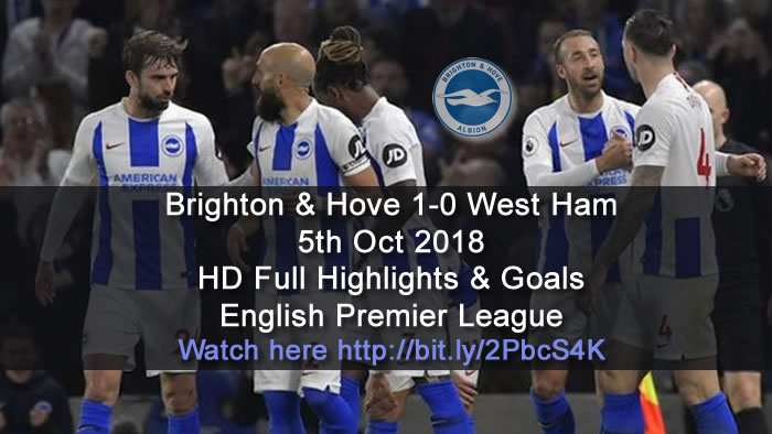 Brighton & Hove 1-0 West Ham | 5th Oct 2018 | HD Full Highlights & Goals - English Premier League
