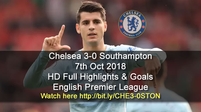 Chelsea 3-0 Southampton | 7th Oct 2018 | HD Full Highlights & Goals - English Premier League