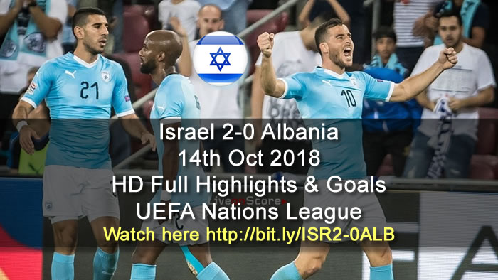 Israel 2-0 Albania | 14th Oct 2018 | HD Full Highlights & Goals - UEFA Nations League