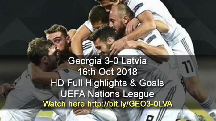 Georgia 3-0 Latvia | 16th Oct 2018 | HD Full Highlights & Goals - UEFA Nations League