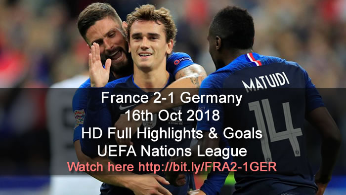 France 2-1 Germany | 16th Oct 2018 | HD Full Highlights & Goals - UEFA Nations League