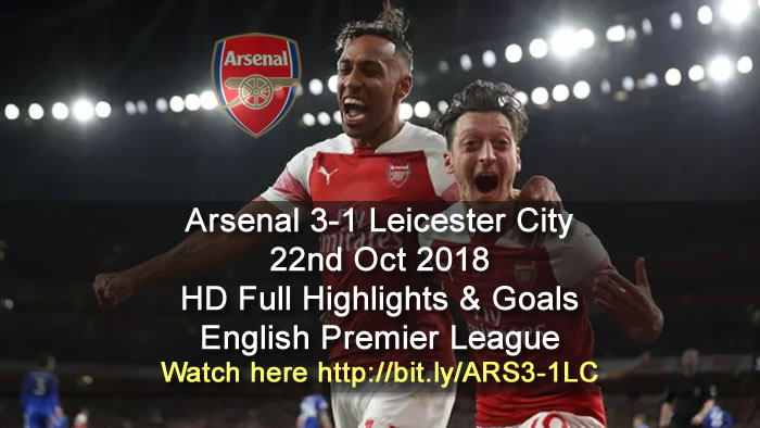 Arsenal 3-1 Leicester City | 22nd Oct 2018 | HD Full Highlights & Goals - English Premier League