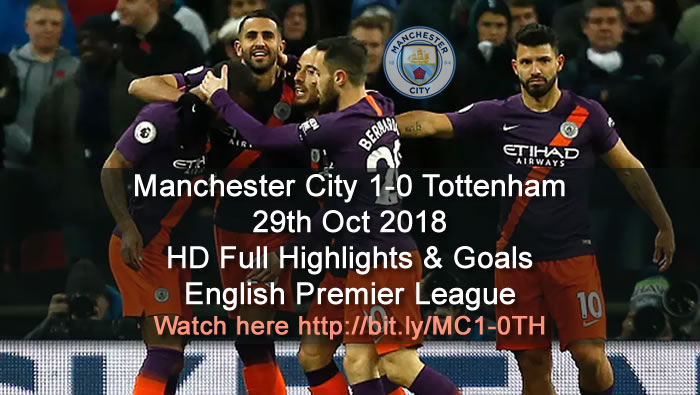 Manchester City 1-0 Tottenham | 29th Oct 2018 | HD Full Highlights & Goals - English Premier League
