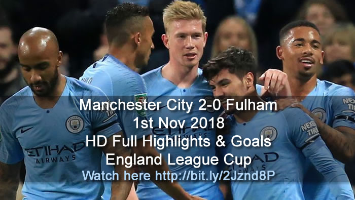 Manchester City 2-0 Fulham | 1st Nov 2018 | HD Full Highlights & Goals - England League Cup