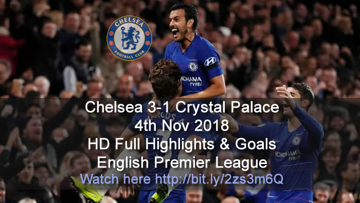Chelsea 3-1 Crystal Palace | 4th Nov 2018 | HD Full Highlights & Goals - English Premier League