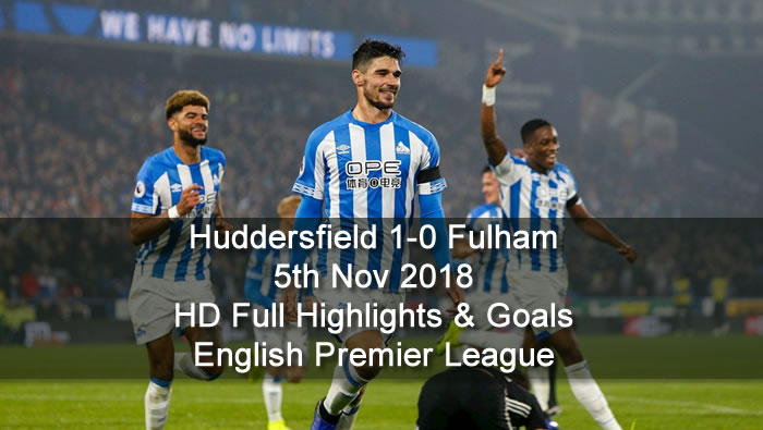Huddersfield 1-0 Fulham | 5th Nov 2018 | HD Full Highlights & Goals - English Premier League