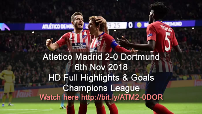 Atletico Madrid 2-0 Dortmund | 6th Nov 2018 | HD Full Highlights & Goals - Champions League