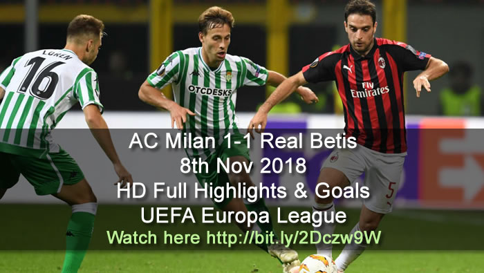 AC Milan 1-1 Real Betis | 8th Nov 2018 | HD Full Highlights & Goals - UEFA Europa League