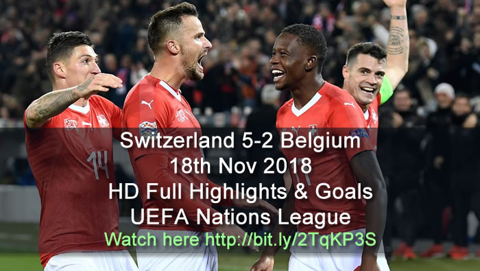 Switzerland 5-2 Belgium | 18th Nov 2018 | HD Full Highlights & Goals - UEFA Nations League