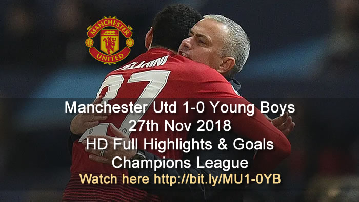 Manchester Utd 1-0 Young Boys | 27th Nov 2018 | HD Full Highlights & Goals - Champions League