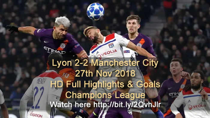 Lyon 2-2 Manchester City | 27th Nov 2018 | HD Full Highlights & Goals - Champions League