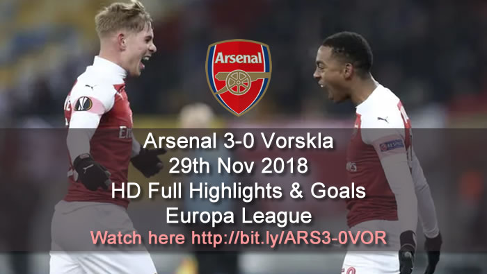 Arsenal 3-0 Vorskla | 29th Nov 2018 | HD Full Highlights & Goals - Europa League