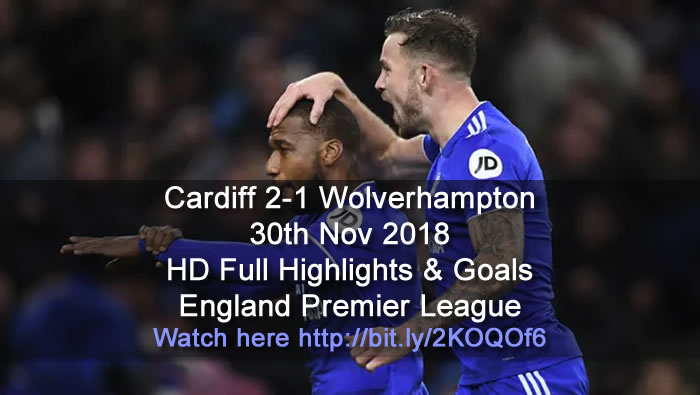 Cardiff 2-1 Wolverhampton | 30th Nov 2018 | HD Full Highlights & Goals - England Premier League