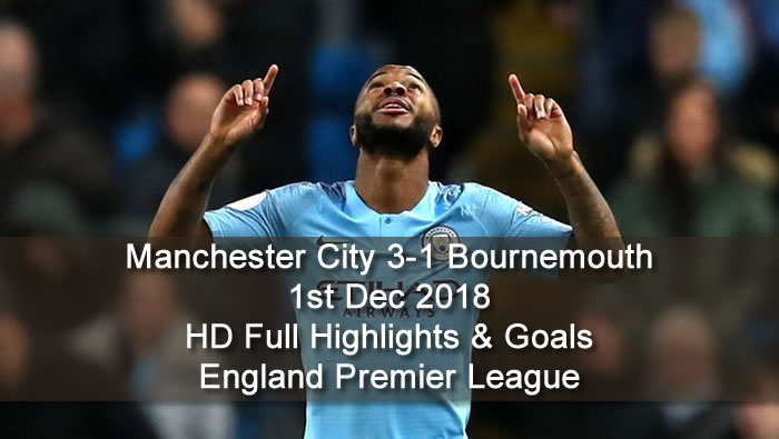 Manchester City 3-1 Bournemouth | 1st Dec 2018 | HD Full Highlights & Goals - England Premier League