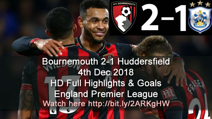 Bournemouth 2-1 Huddersfield | 4th Dec 2018 | HD Full Highlights & Goals - England Premier League