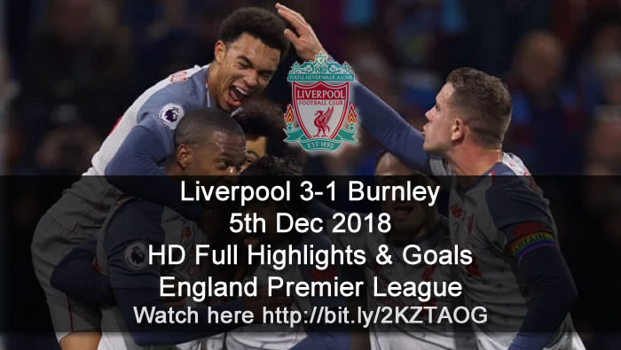 Liverpool 3-1 Burnley | 5th Dec 2018 | HD Full Highlights & Goals - England Premier League