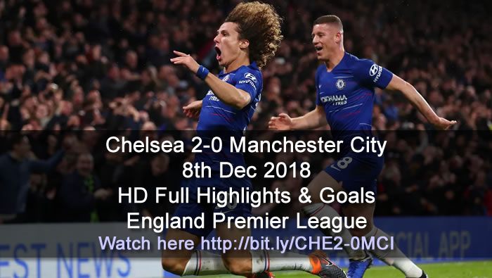 Chelsea 2-0 Manchester City | 8th Dec 2018 | HD Full Highlights & Goals - England Premier League