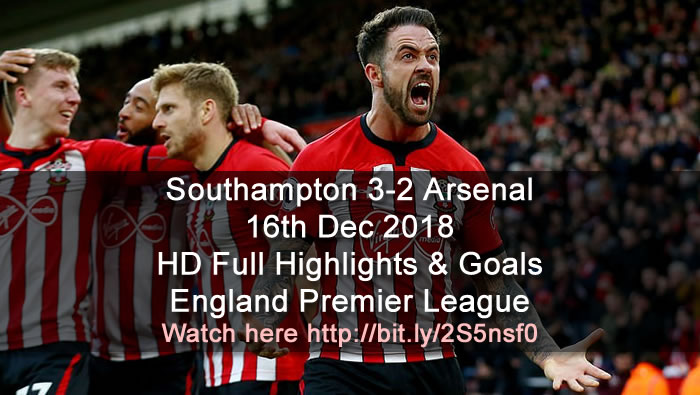 Southampton 3-2 Arsenal | 16th Dec 2018 | HD Full Highlights & Goals  - England Premier League