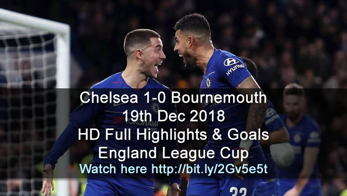 Chelsea 1-0 Bournemouth | 19th Dec 2018 | HD Full Highlights & Goals - England League Cup
