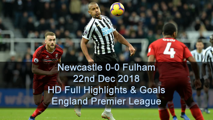 Newcastle 0-0 Fulham | 22nd Dec 2018 | HD Full Highlights & Goals - England Premier League