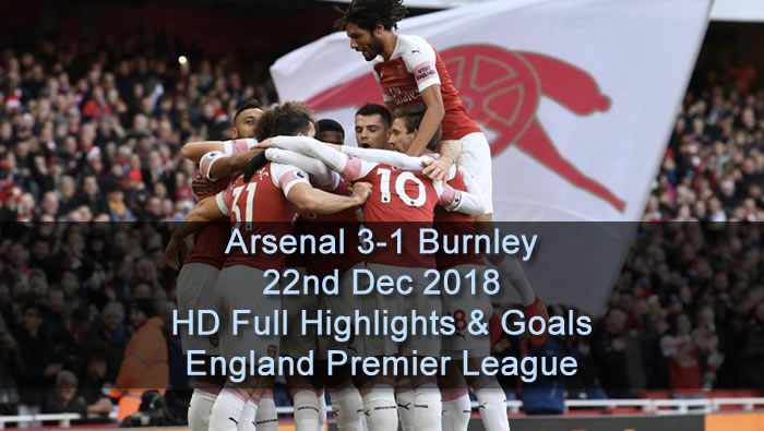 Arsenal 3-1 Burnley | 22nd Dec 2018 | HD Full Highlights & Goals - England Premier League