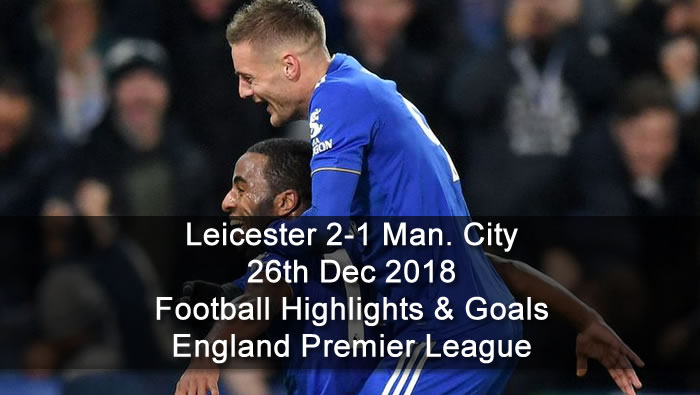 Leicester City 2-1 Man. City | 26th Dec. 2018 - Football Highlights and Goals - England Premier League