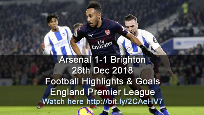 Arsenal 1-1 Brighton | 26th Dec. 2018 - Football Highlights and Goals - England Premier League